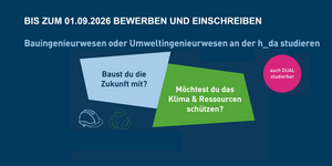 Ab sofort für das Wintersemester 2026/27 bewerben und einschreiben. Die Studiengänge Bau- und Umweltingenieurwesen sind zulassungsfrei, die Bewerbungsfrist endet am 01.09.2026.